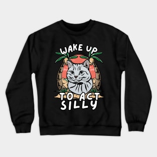 Cat Wake Up To Act Silly Crewneck Sweatshirt